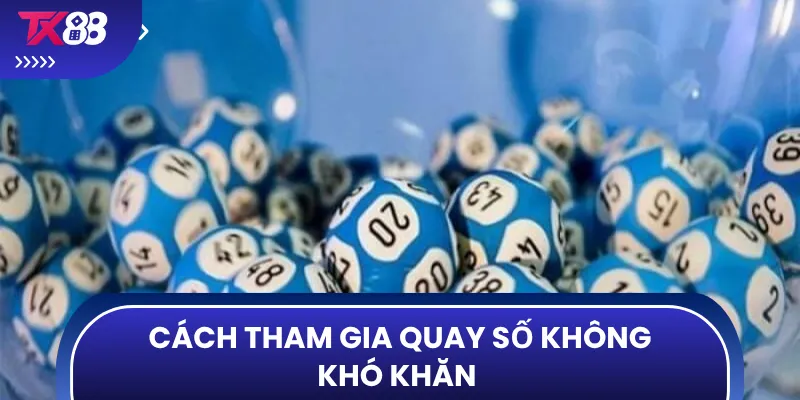 Cách tham gia quay số không khó khăn 