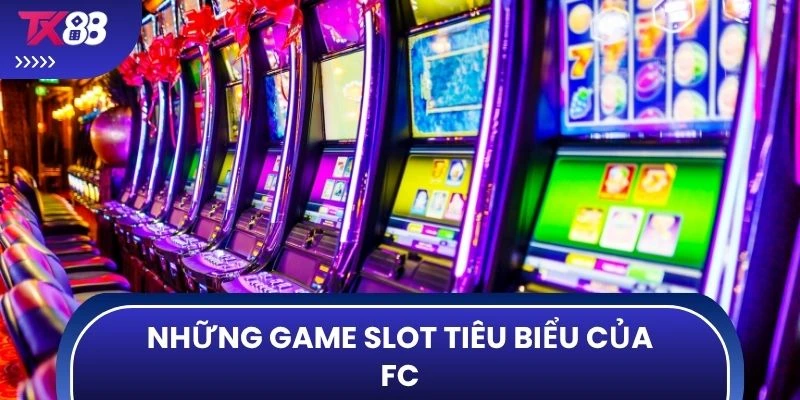 Những game slot tiêu biểu của nổ hũ FC