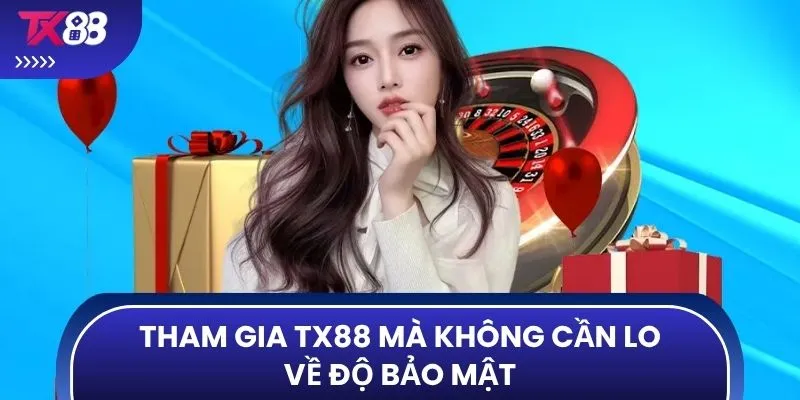 Tham gia TX88 mà không cần lo về độ bảo mật