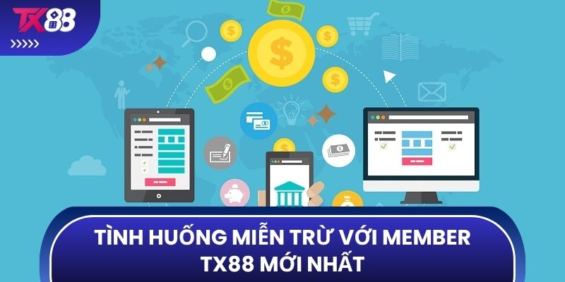 Tình huống miễn trừ với member TX88 mới nhất